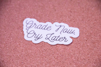 Grade Now, Cry Later Sticker - Teacher Sticker - Water Resistant Sticker